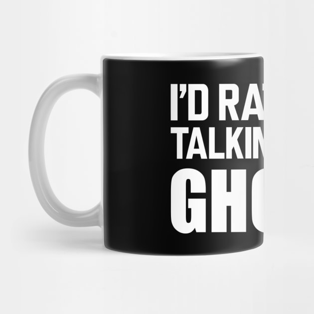 Ghost - I'd rather be talking about ghosts w by KC Happy Shop